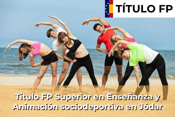 Título FP Superior en Técnico Superior en Enseñanza y Animación sociodeportiva en Jódar