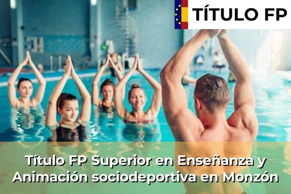 Título FP Superior en Técnico Superior en Enseñanza y Animación sociodeportiva en Monzón
