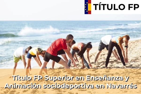 Título FP Superior en Técnico Superior en Enseñanza y Animación sociodeportiva en Navarrés