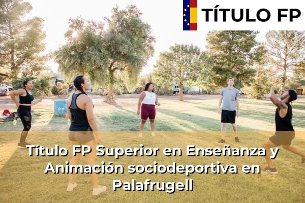 Título FP Superior en Técnico Superior en Enseñanza y Animación sociodeportiva en Palafrugell