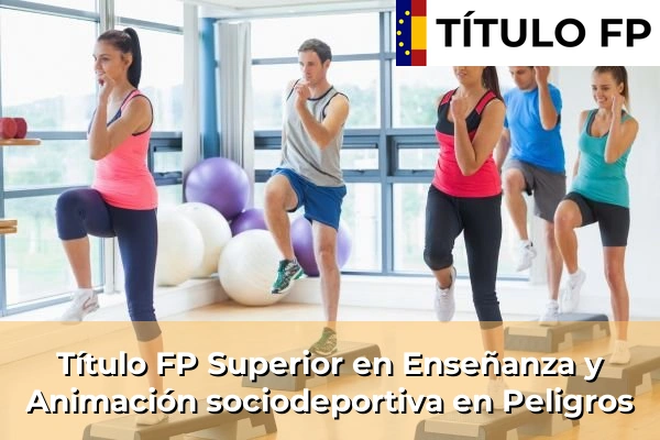 Título FP Superior en Técnico Superior en Enseñanza y Animación sociodeportiva en Peligros