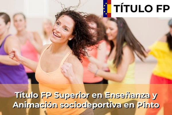 Título FP Superior en Técnico Superior en Enseñanza y Animación sociodeportiva en Pinto