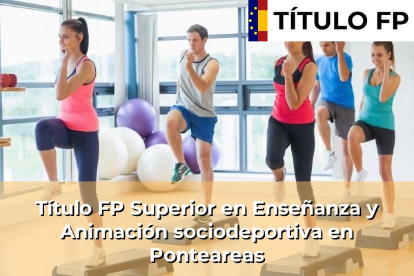 Título FP Superior en Técnico Superior en Enseñanza y Animación sociodeportiva en Ponteareas