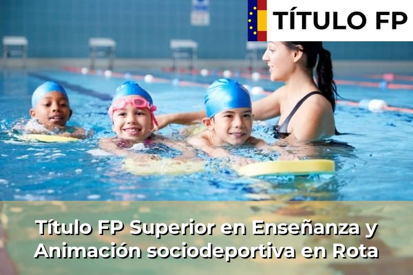 Título FP Superior en Técnico Superior en Enseñanza y Animación sociodeportiva en Rota