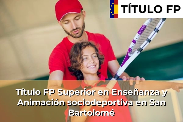 Título FP Superior en Técnico Superior en Enseñanza y Animación sociodeportiva en San Bartolomé