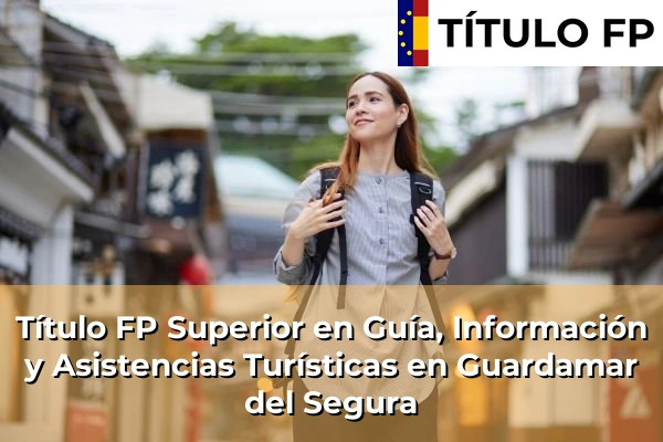 Título FP Superior en Guía, Información y Asistencias Turísticas en Guardamar del Segura