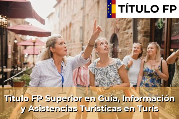 Título FP Superior en Guía, Información y Asistencias Turísticas en Turís