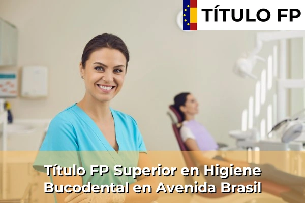Título FP Superior en Higiene Bucodental en Avenida Brasil