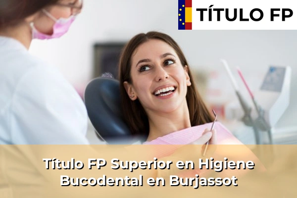 Título FP Superior en Higiene Bucodental en Comunidad Valenciana 84 Título FP Superior en Higiene Bucodental en Burjassot