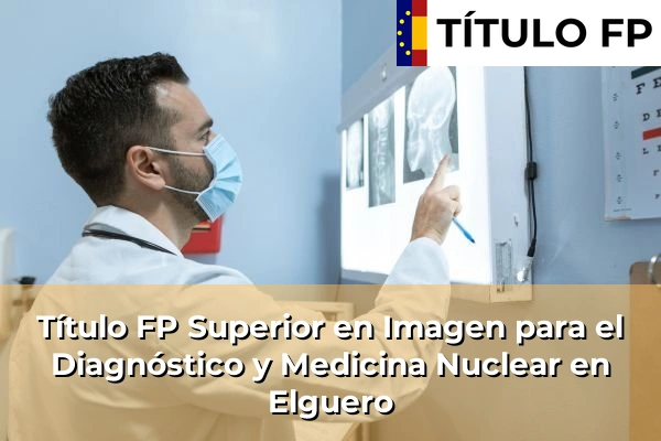 Título FP Superior en Imagen para el Diagnóstico y Medicina Nuclear en País Vasco 39 Título FP Superior en Imagen para el Diagnóstico y Medicina Nuclear en Elguero