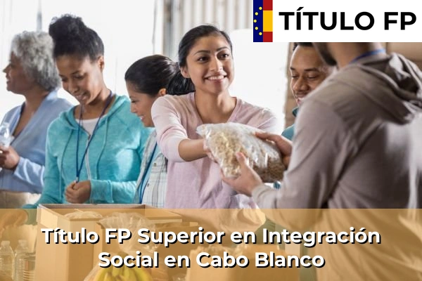 Título FP Superior en Integración Social en Islas Canarias 15 Título FP Superior en Integración Social en Cabo Blanco