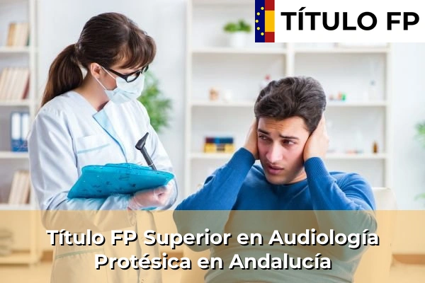 Título FP Superior en Audiología Protésica en Andalucía