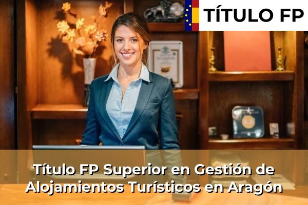 Título FP Superior en Gestión de Alojamientos Turísticos en Aragón