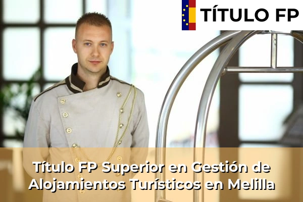 Título FP Superior en Gestión de Alojamientos Turísticos en Melilla