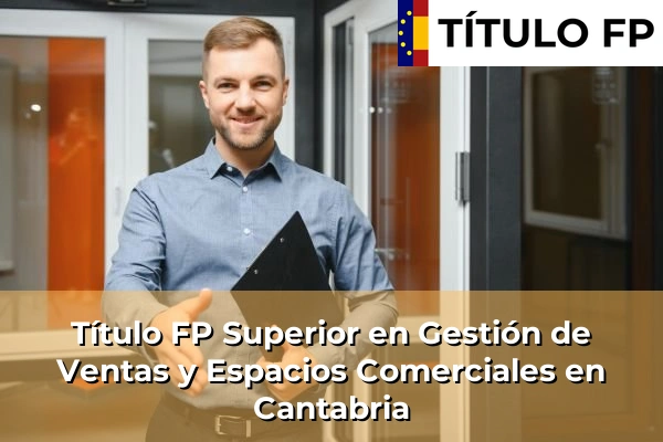 Título FP Superior en Gestión de Ventas y Espacios Comerciales en Cantabria