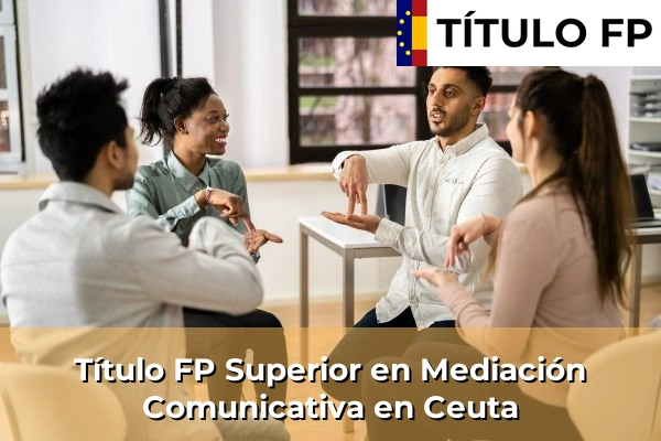 Título FP Mediación Comunicativa 9 Título FP Superior en Mediación Comunicativa en Ceuta