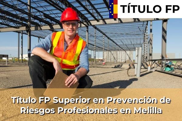 Título FP Superior en Prevención de Riesgos Profesionales en Melilla