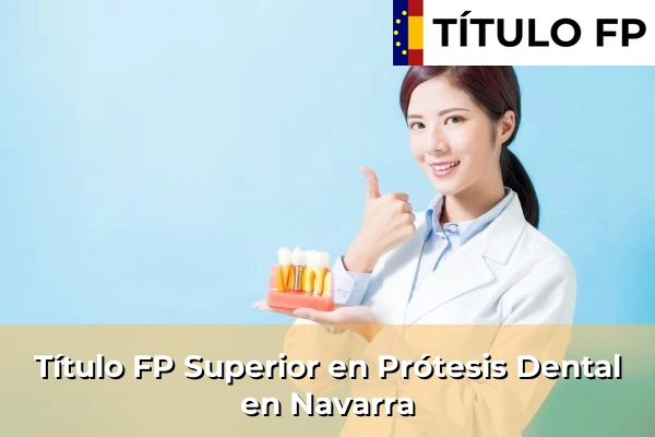 Título FP Prótesis Dental 19 Título FP Superior en Prótesis Dental en Navarra