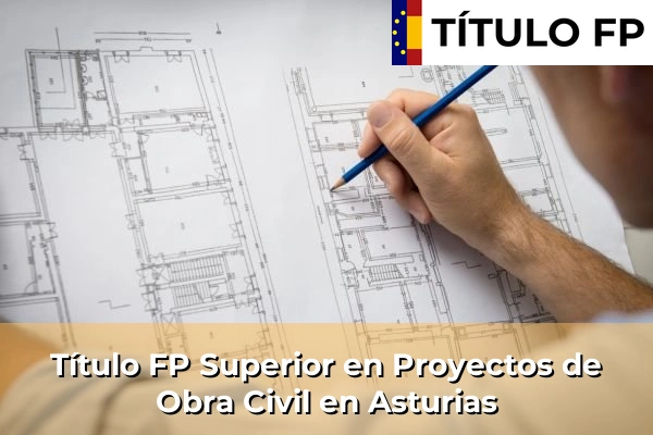Título FP Superior en Proyectos de Obra Civil en Asturias