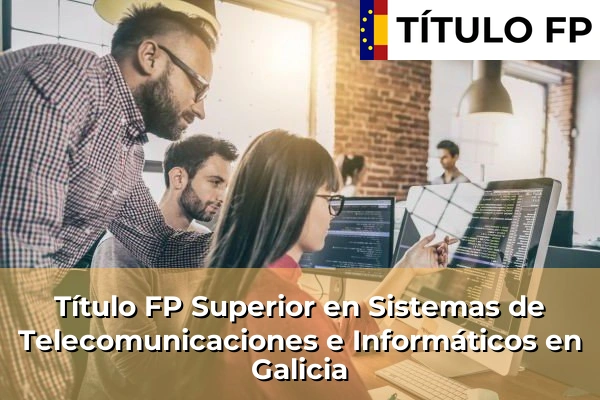 Título FP Superior en Sistemas de Telecomunicaciones e Informáticos en Galicia