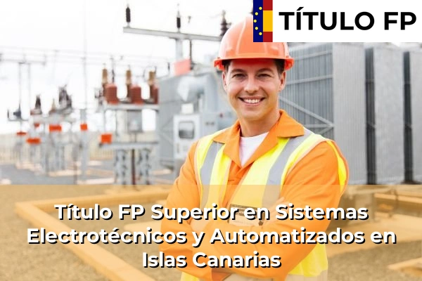 Título FP Sistemas Electrotécnicos y Automatizados 15 Título FP Superior en Sistemas Electrotécnicos y Automatizados en Islas Canarias